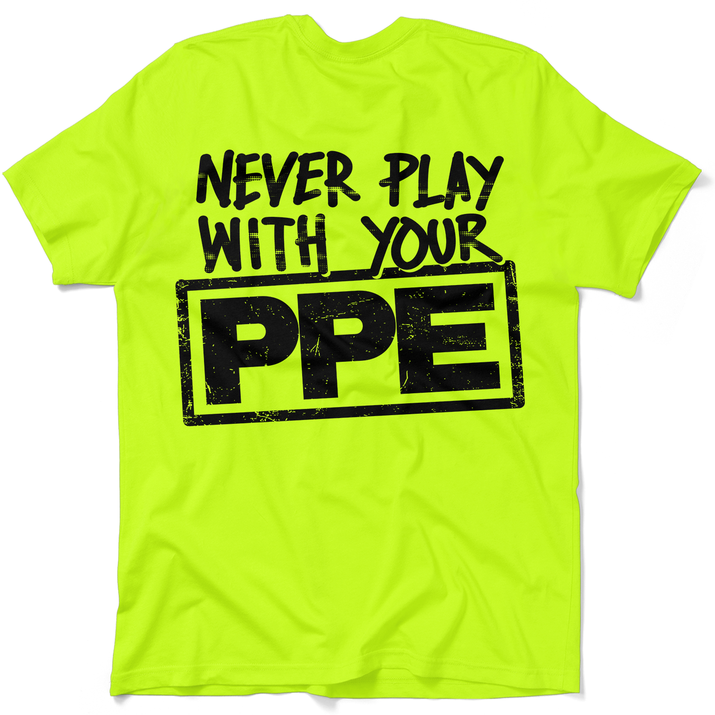Never Play With Your PPE - Safety Shirts