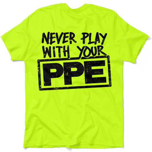 Never Play With Your PPE - Safety Shirts - Armed American Supply