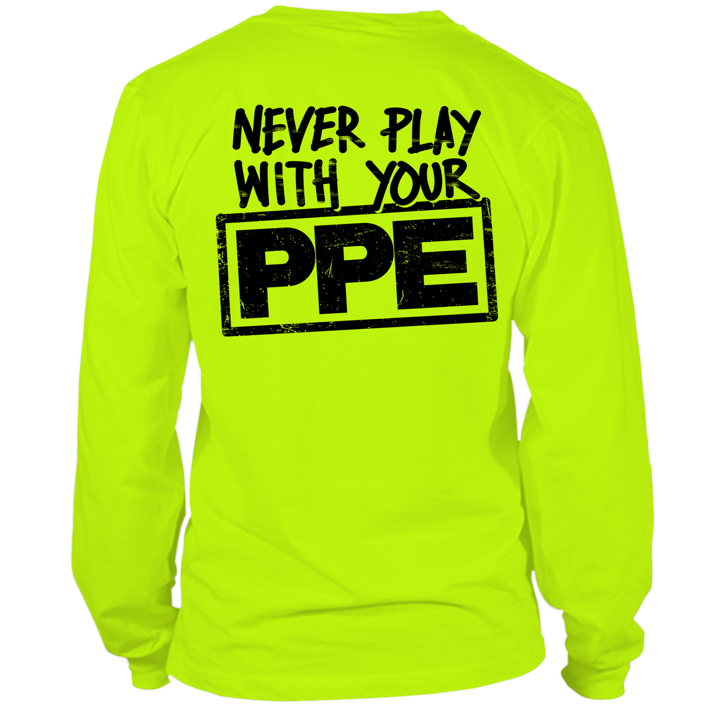Never Play With Your PPE - Long Sleeve Hi-Vis T-Shirt