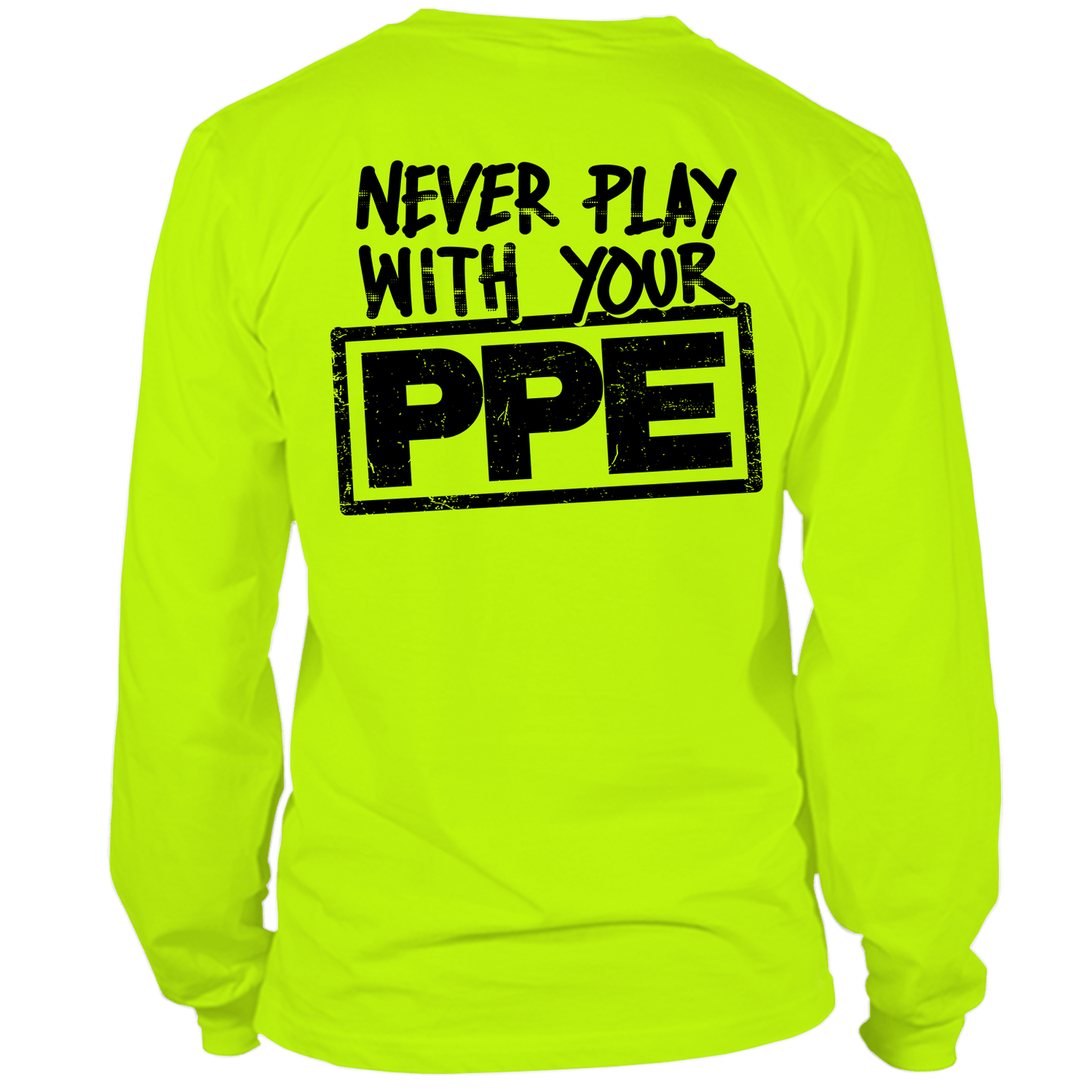 Never Play With Your PPE - Long Sleeve Hi - Vis T-Shirt - Armed American Supply