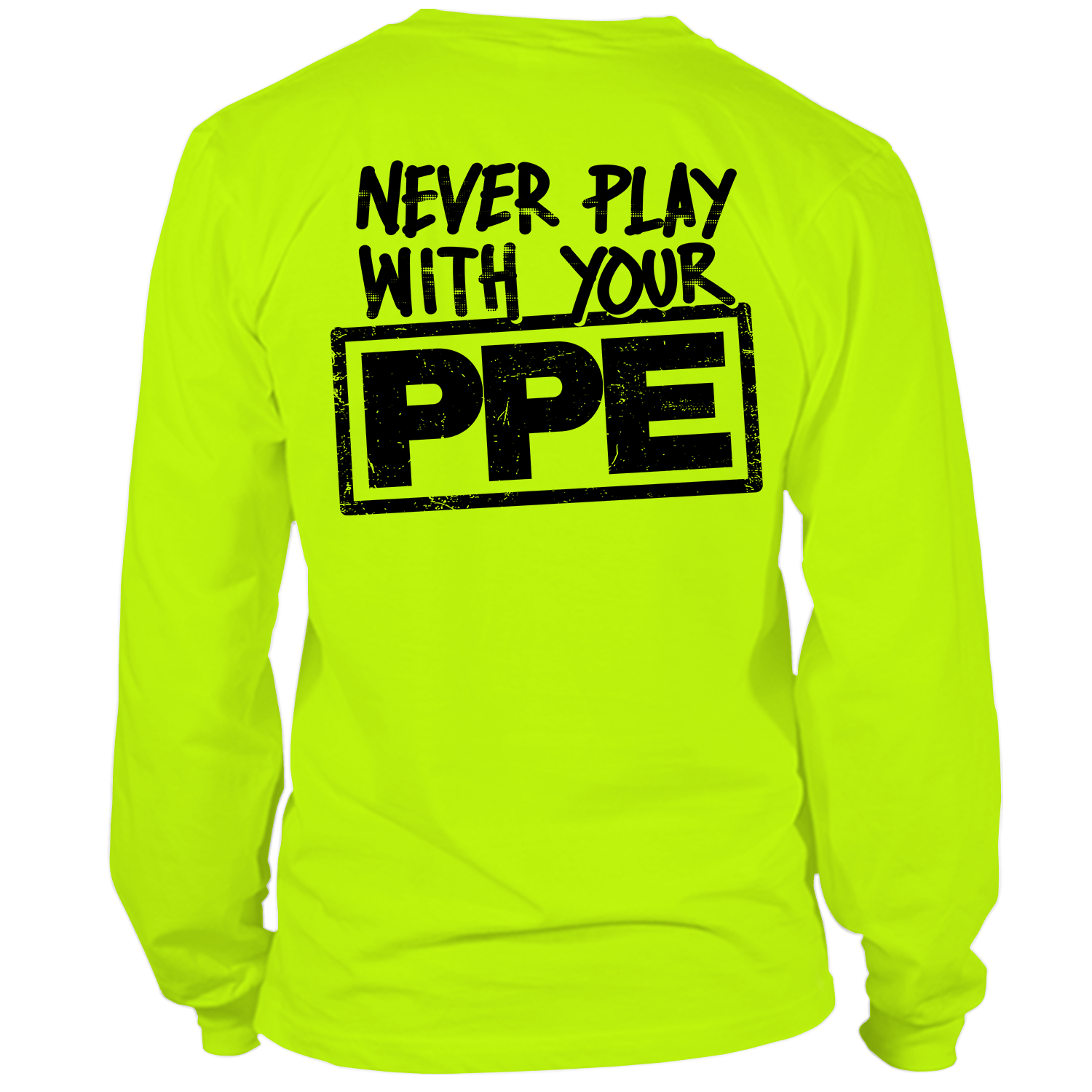 Never Play With Your PPE - Long Sleeve Hi - Vis T-Shirt - Armed American Supply