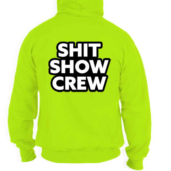 Shit Show Crew - Safety Yellow Hi - Vis Hoodie - Armed American Supply