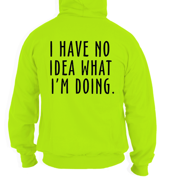 No Idea What I'm Doing - Safety Yellow Hi - Vis Hoodie - Armed American Supply