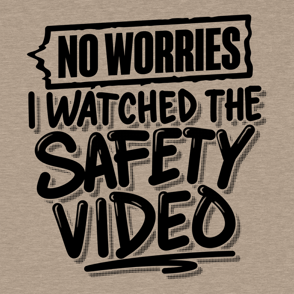 Watched the Safety Videos - Safety Workwear T-Shirt - Armed American Supply