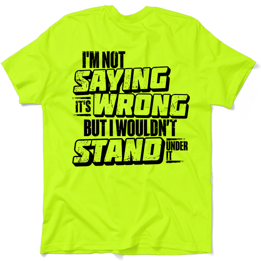 I Wouldn't Stand Under It - Safety T-Shirt - Armed American Supply