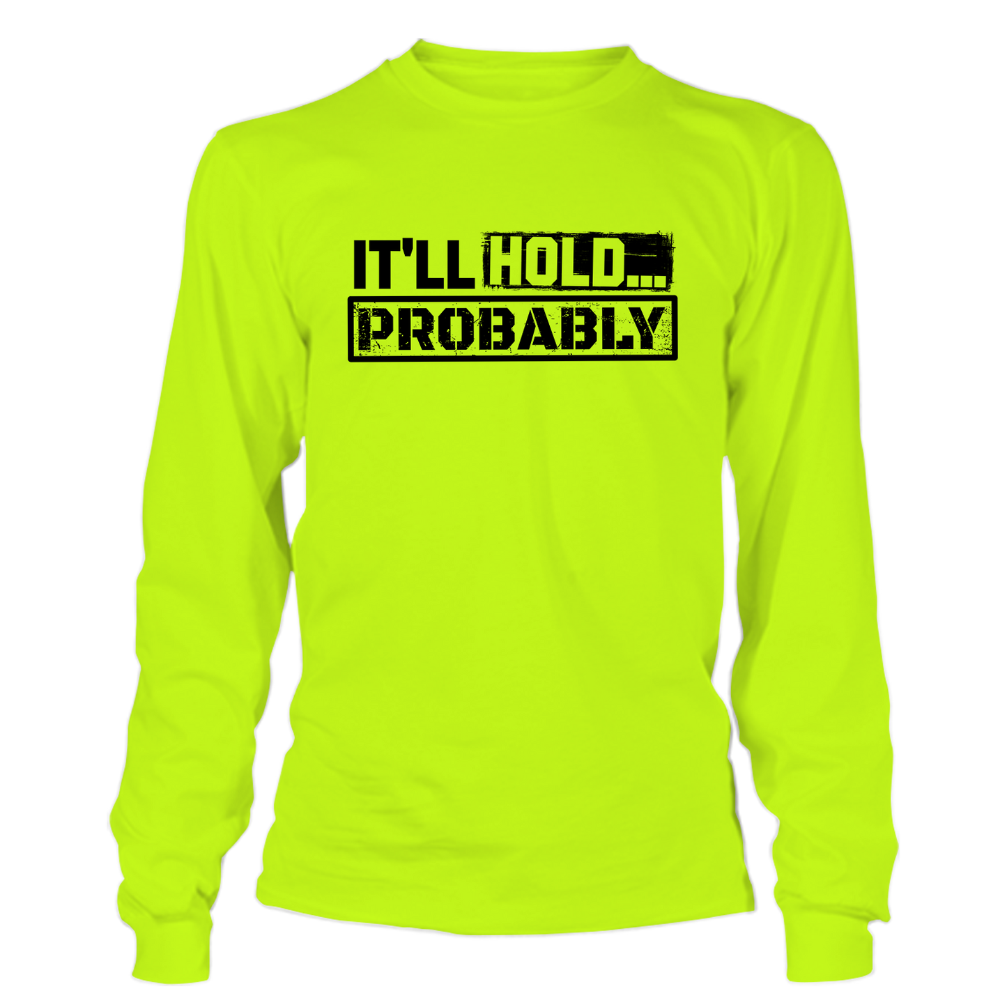 It'll Hold.. Probably - Hi Vis Long Sleeve
