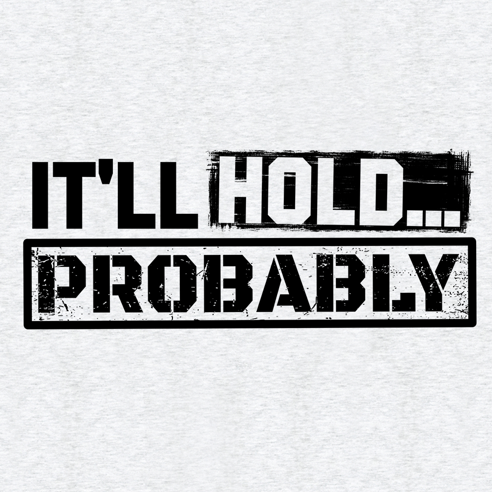 It'll Hold.. Probably - Safety T-Shirt - Armed American Supply