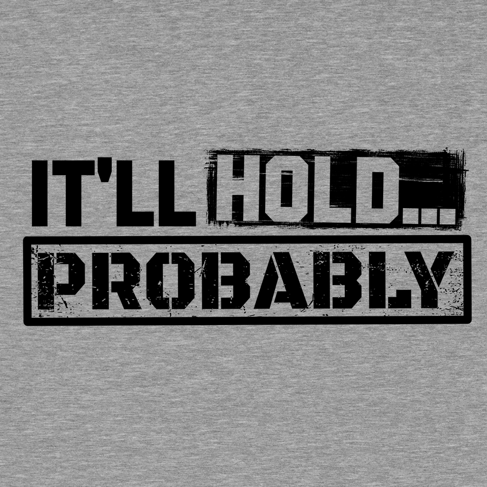 It'll Hold.. Probably - Hi Vis Long Sleeve