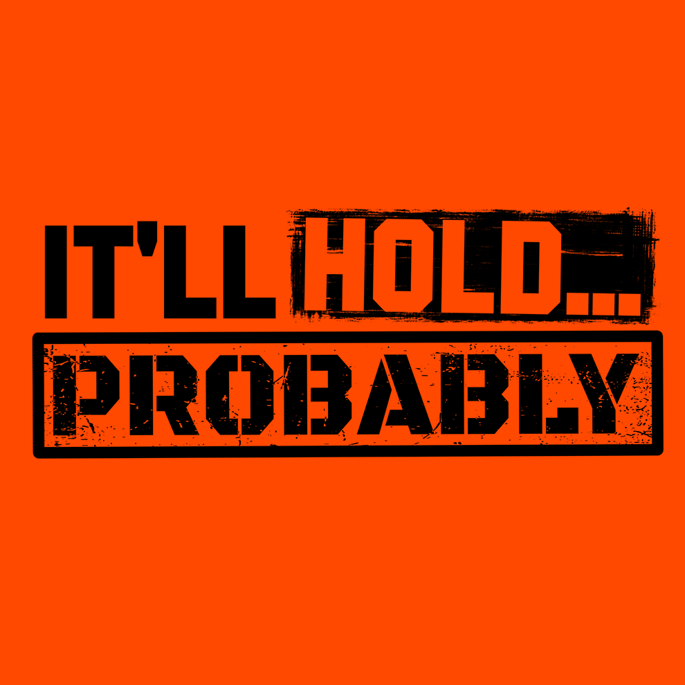 It'll Hold.. Probably - Hi Vis Long Sleeve