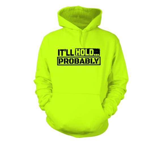 It'll Hold.. Probably - Hi Vis Hoodie - Armed American Supply