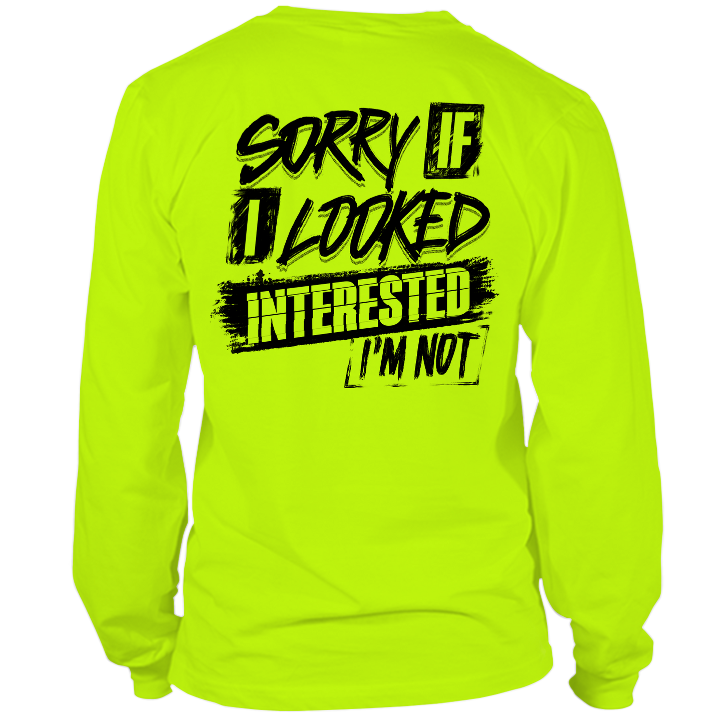 Sorry If I Looked Interested - Hi Vis Long Sleeve