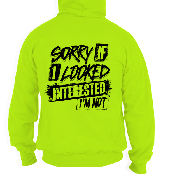 Sorry If I Looked Interested - Hi Vis Hoodie
