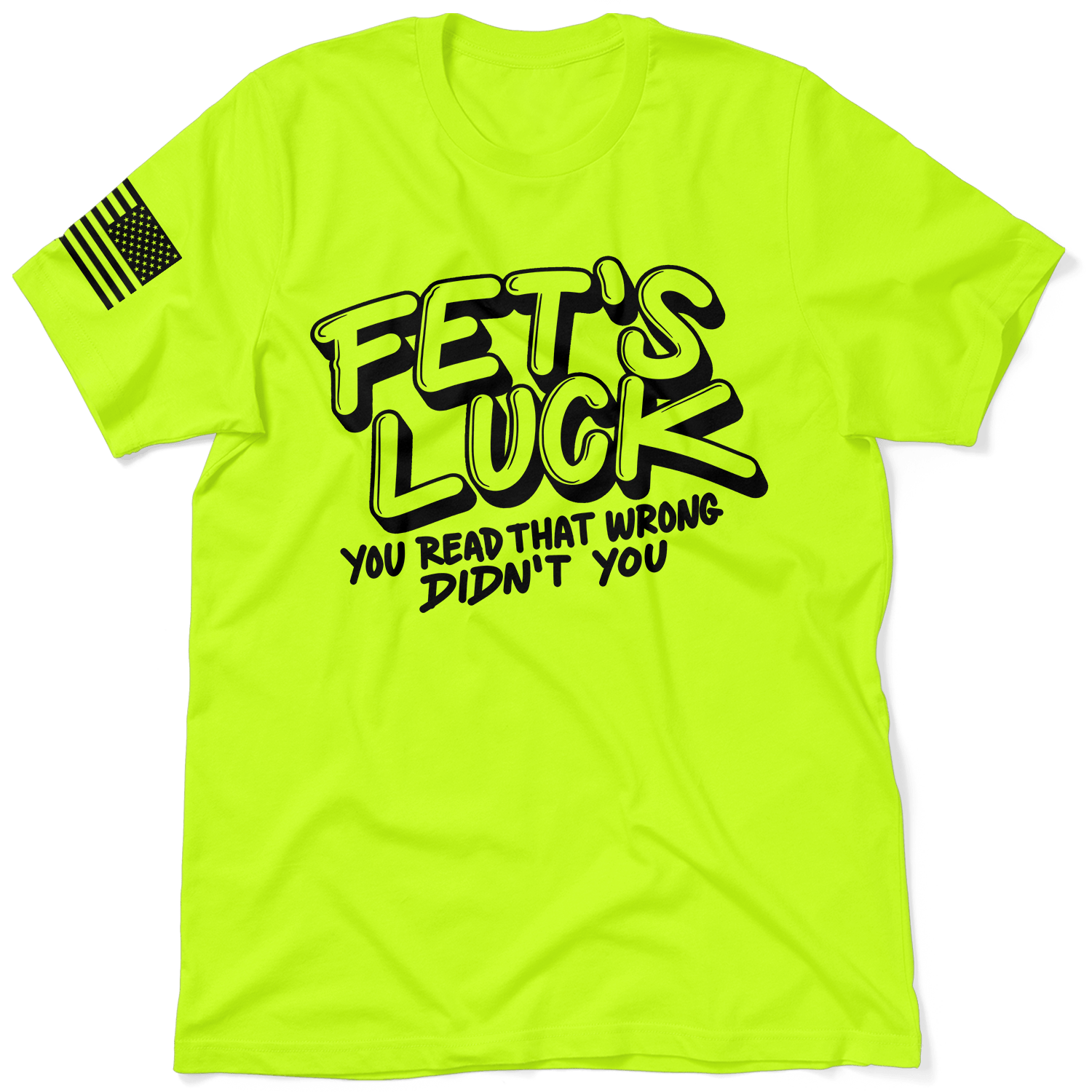 Fets Luck - Safety Yellow T-Shirt - Armed American Supply