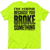Broke something - safety yellow t-shirt