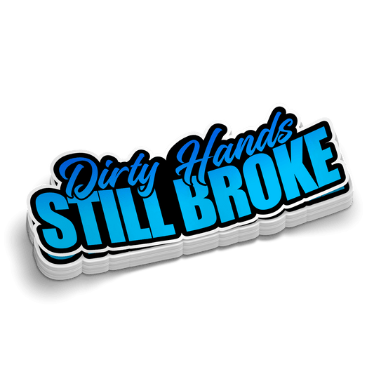 Dirty Hands Still Broke Hard Hat Decal - Armed American Supply