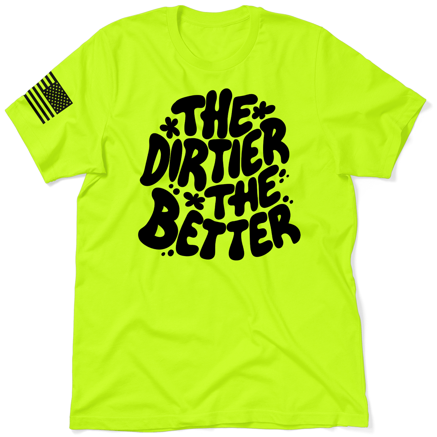 Dirtier The Better - Safety T-Shirt - Armed American Supply