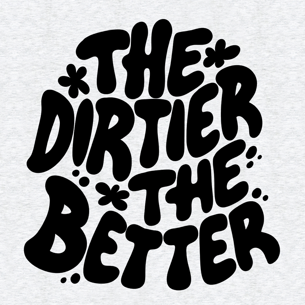 Dirtier The Better - Safety T - Shirt