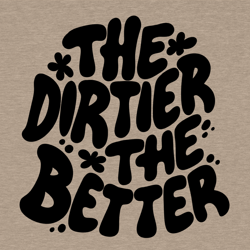 Dirtier The Better - Safety T - Shirt