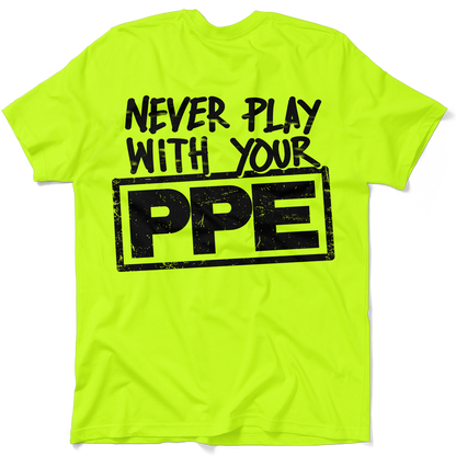 Never Play With Your PPE - Safety Shirts