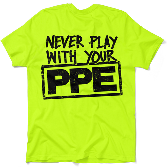 Never Play With Your PPE - Safety Shirts
