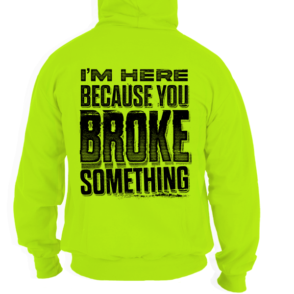 Broke Something - Safety Yellow Hi Vis Hoodie