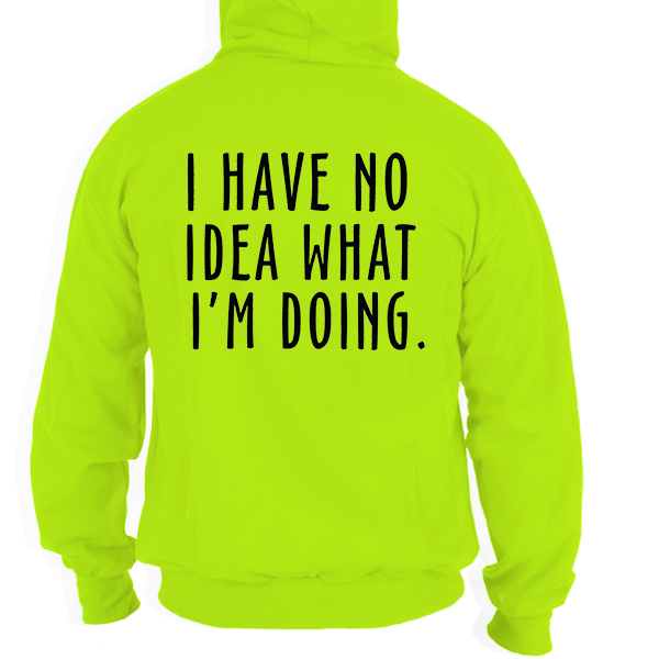 No Idea What I'm Doing - Safety Yellow Hi-Vis Hoodie