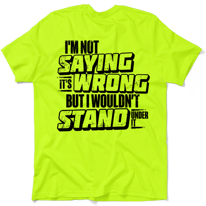 I Wouldn't Stand Under It - Safety T-Shirt