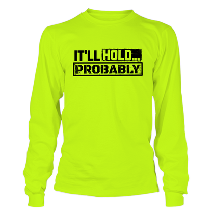 It'll Hold.. Probably - Hi Vis Long Sleeve