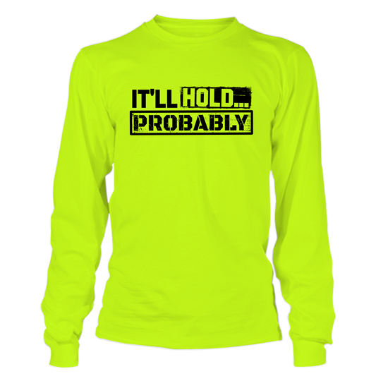 It'll Hold.. Probably - Hi Vis Long Sleeve