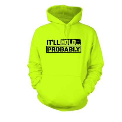 It'll Hold.. Probably -  Hi Vis Hoodie