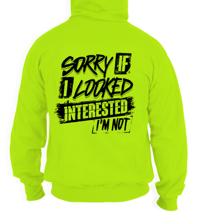 Sorry If I Looked Interested - Hi Vis Hoodie