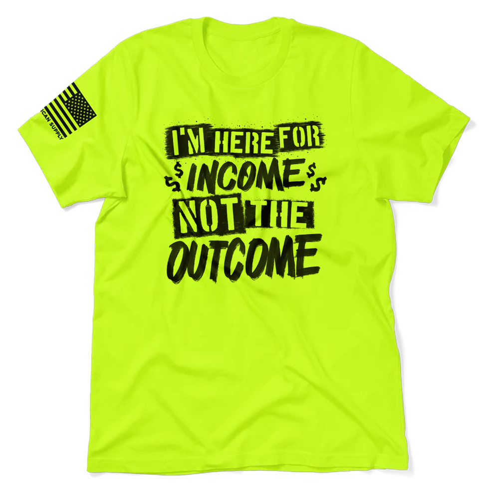 Here for the Income - Safety T-Shirt
