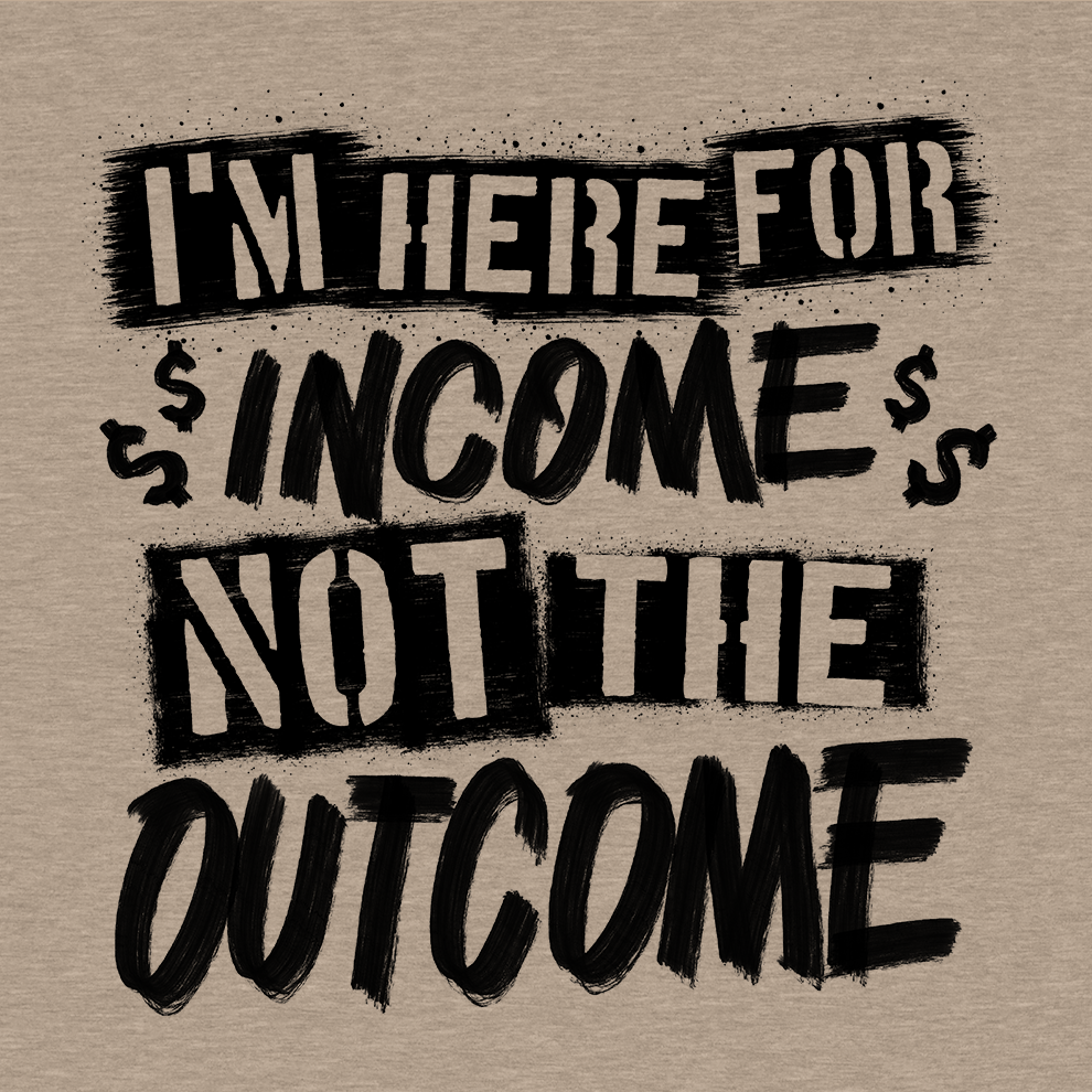 Here for the Income - Safety T-Shirt