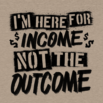 Here for the Income - Safety T-Shirt