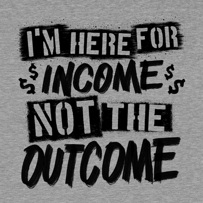 Here for the Income - Safety T-Shirt