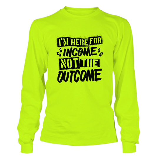 Here for the Income - Long Sleeve