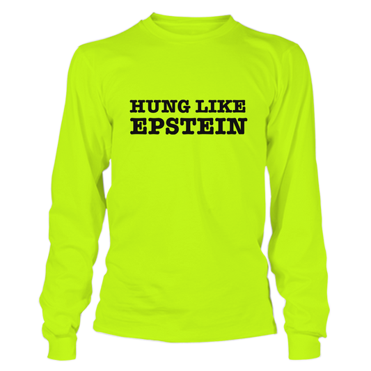 Hung Like Epstein - Hi Vis Long Sleeve
