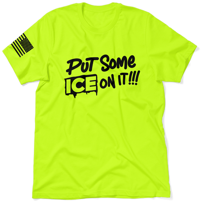 Put Some ICE on It - Safety T-Shirt