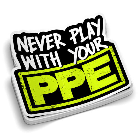 Never Play With Your PPE - Hard Hat Decal