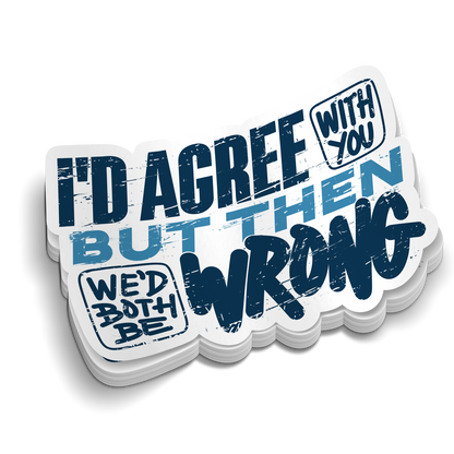 We'd Both Be Wrong - Hard Hat Decal