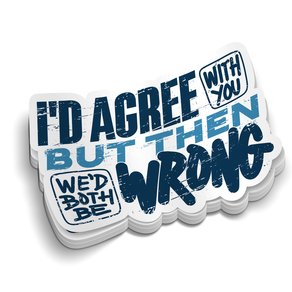 We'd Both Be Wrong - Hard Hat Decal