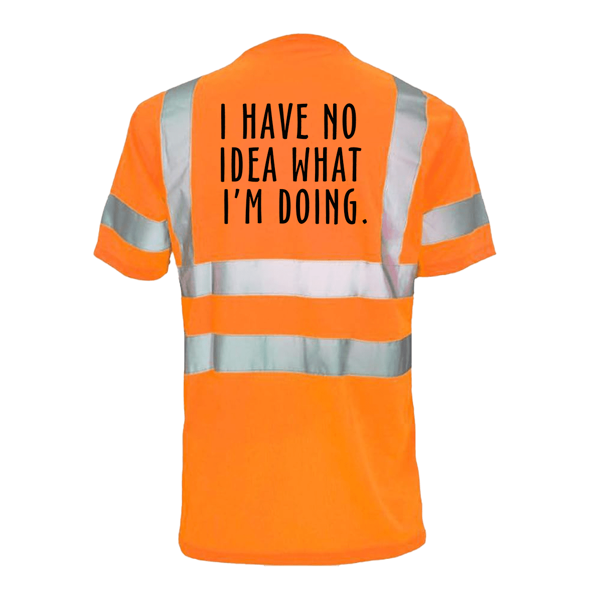 No Idea What I'm Doing - Reflective Safety T-Shirt - Armed American Supply