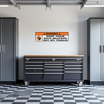 Keep Your Dick Beaters Off My Tools! Garage Wall Decal