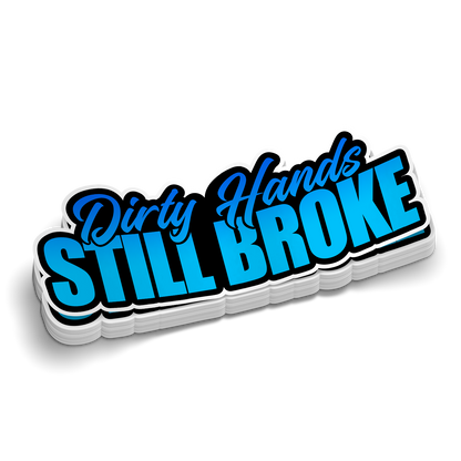 Dirty Hands Still Broke Hard Hat Decal