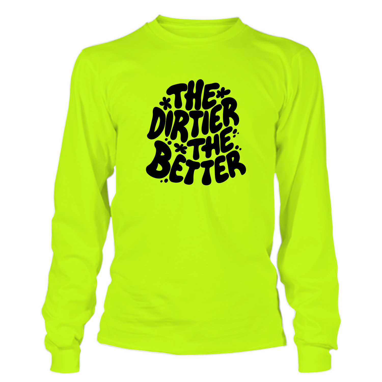 Dirtier The Better - Hi Vis Long Sleeve - Armed American Supply