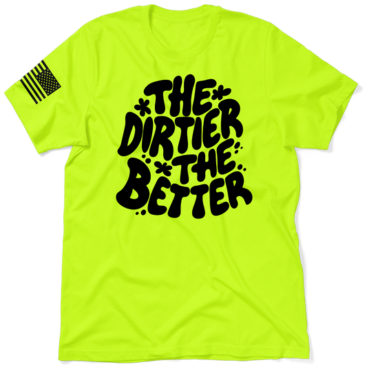 Dirtier The Better - Safety T - Shirt