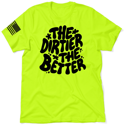 Dirtier The Better - Safety T - Shirt