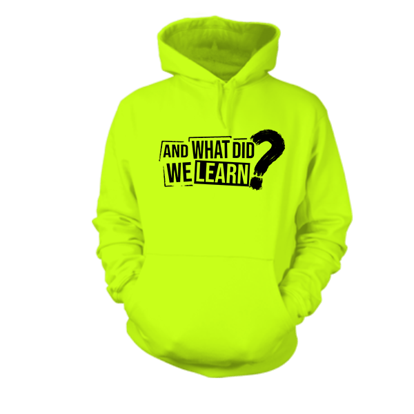 What Did We Learn - Hi Vis Hoodie - Armed American Supply