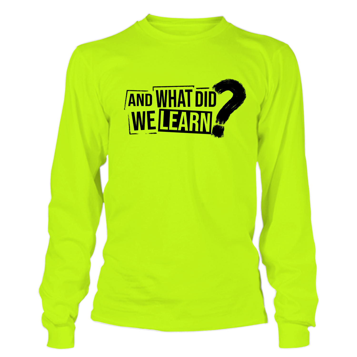 What Did We Learn - Hi Vis Long Sleeve - Armed American Supply