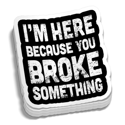 Broke Something 5 Inch Decal - Armed American Supply